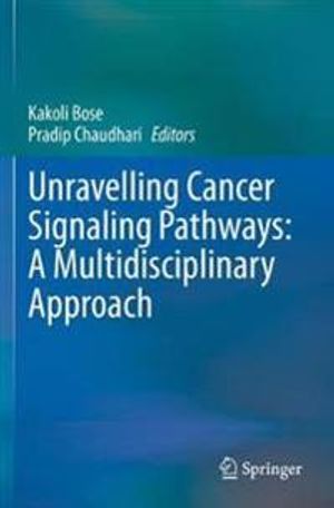 Unravelling Cancer Signaling Pathways: A Multidisciplinary Approach | 1:a upplagan