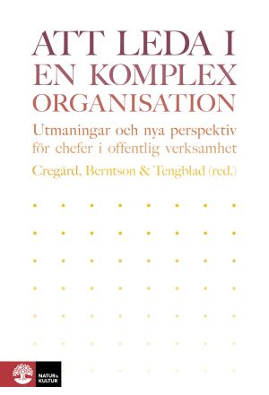 Att leda i en komplex organisation : Utmaningar och nya perspektiv för chef | 1:a upplagan