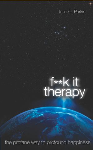 Fuck it therapy - the profane way to profound happiness