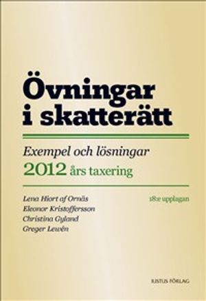 Övningar i skatterätt : hur skattelagstiftningen tillämpas i praktiken : exempel och lösningar 2012 års taxering | 18:e upplagan