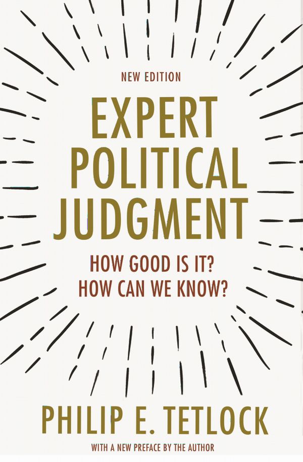 Expert Political Judgment: How Good Is It? How Can We Know? | 0:e upplagan