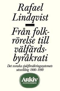 Från folkrörelse till välfärdsbyråkrati : det svenska sjukförsäkringssystem | 0:e upplagan