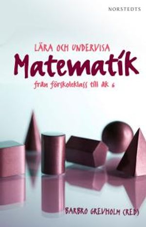 Lära och undervisa matematik - från förskoleklass till åk 6 | 1:a upplagan