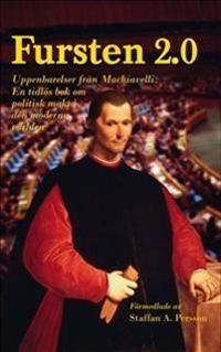 Fursten 2.0 : uppenbarelser från Machiavelli, en tidlös bok om politisk makt i den moderna världen | 1:a upplagan