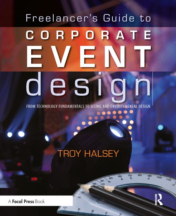 Freelancer's Guide to Corporate Event Design: From Technology Fundamentals to Scenic and Environmental Design | 0:e upplagan