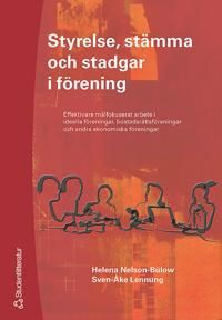 Styrelse, stämma och stadgar i förening : Effektiva målfokuserat arbete i ideella föreningar, bostadsrättsföreningar och andra e | 1:a upplagan