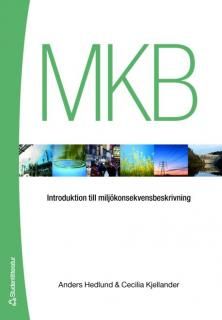 MKB : introduktion till miljökonsekvensbeskrivning - Anders Hedlund - Cecilia Kjellander - Upplaga 1
