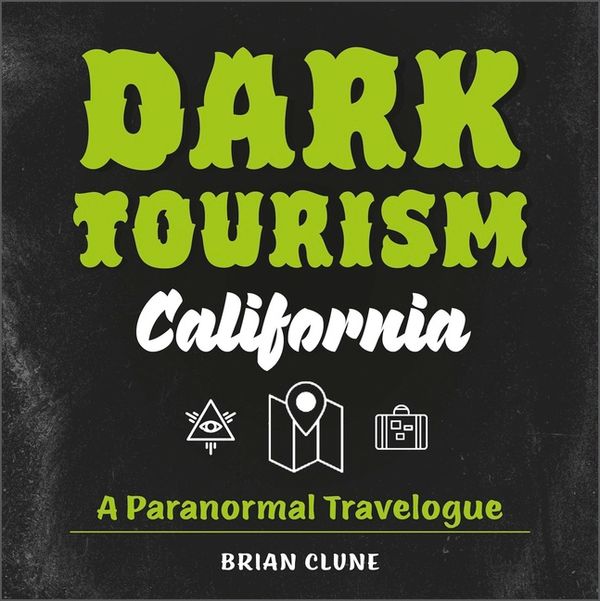 Dark Tourism California : A Paranormal Travelogue | 0:e upplagan