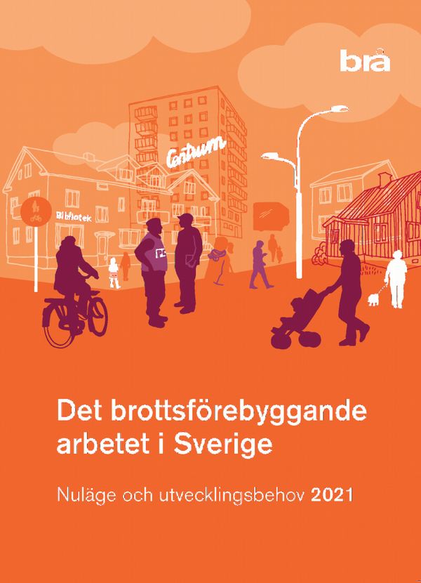 Det brottsförebyggande arbetet i Sverige 2021.  : Nuläge och utvecklingsbeh | 1:a upplagan