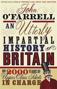 Utterly impartial history of britain - (or 2000 years of upper class idiots