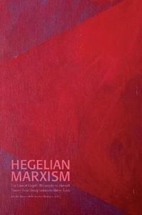 Hegelian Marxism :The Uses of Hegel’s Philosophy in Marxist Theory from Georg Lukács to Slavoj Žižek | 1:a upplagan