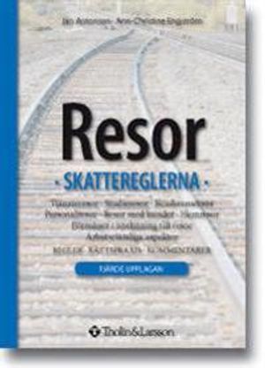 Resor : skattereglerna : tjänsteresor, belöningsresor, studieresor, konferensresor, personalresor ... : reglerna, rättspraxis, k | 4:e upplagan