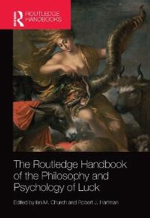 The Routledge Handbook of the Philosophy and Psychology of Luck | 1:a upplagan