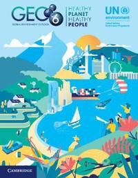 Global Environment Outlook – GEO-6: Healthy Planet, Healthy People | 0:e upplagan