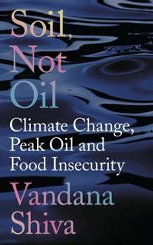 Soil, not oil - climate change, peak oil and food insecurity