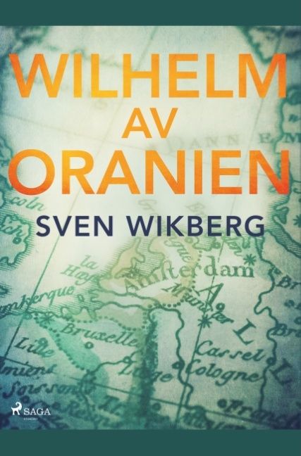 Wilhelm av Oranien : en kämpe för tolerans och nationell frihet | 1:a upplagan