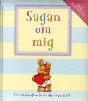 Sagan om mig : ett sött babyalbum för den allra första tiden! | 1:a upplagan