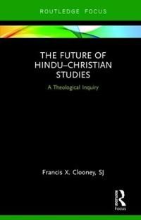 Future of hindu-christian studies - a theological inquiry | 0:e upplagan