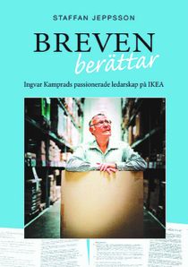 Breven berättar. Ingvar Kamprads passionerade ledarskap på IKEA