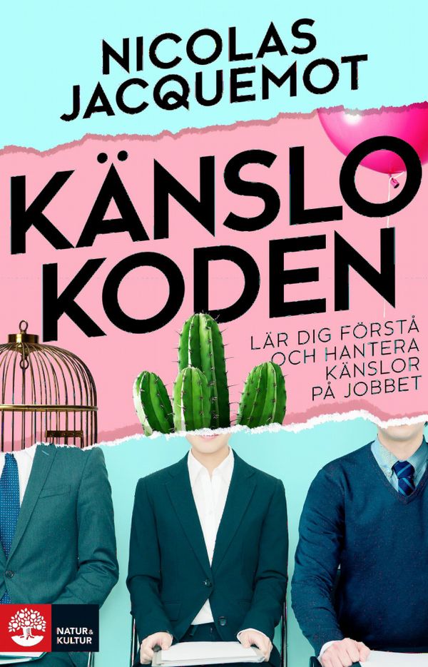 Känslokoden : Lär dig förstå och hantera känslor på jobbet | 1:a upplagan