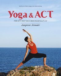 Yoga och ACT - för ett rikt och meningsfullt liv