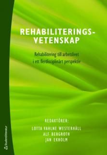 Rehabiliteringsvetenskap : rehabilitering till arbetslivet i ett flerdisciplinärt perspektiv | 2:a upplagan