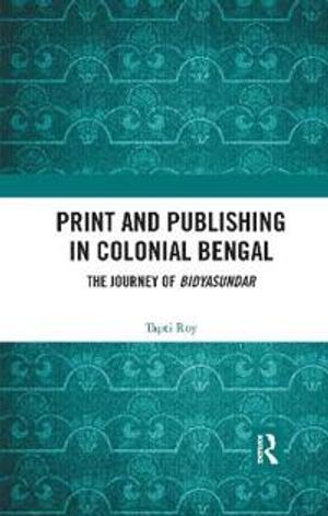 Print and Publishing in Colonial Bengal | 1:a upplagan