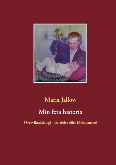 Min feta historia : Överviktskirurgi - Välsignelse eller förbannelse? | 1:a upplagan