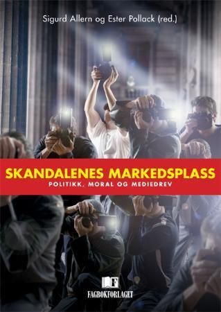 Skandalenes markedsplass; politikk, moral og mediedrev | 1:a upplagan