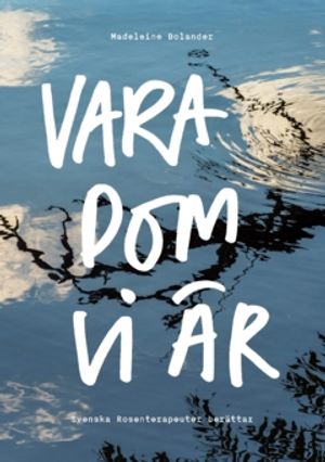 Vara dom vi är : Svenska Rosenterapeuter berättar