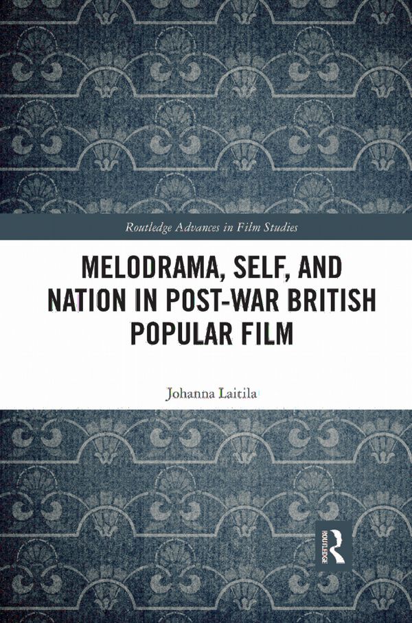 Melodrama, Self and Nation in Post-War British Popular Film | 1:a upplagan