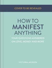 How To Manifest Anything