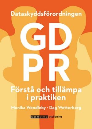 GDPR/Dataskyddsförordningen – Förstå och tillämpa i praktiken