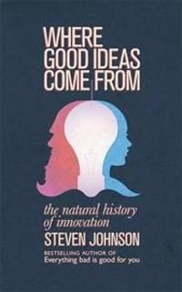 Where Good Ideas Come From: A Natural History of Innovation