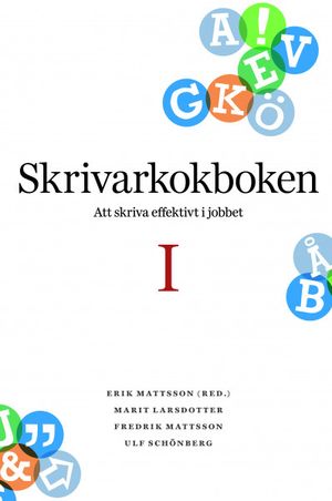 Skrivarkokboken Del I: att skriva effektivt i jobbet | 1:a upplagan