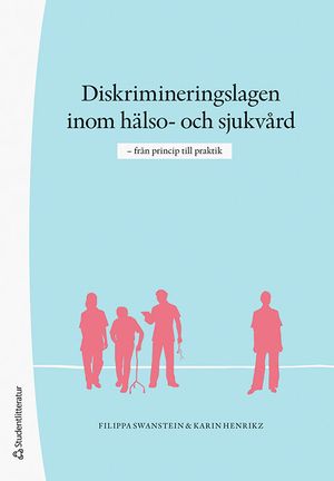 Diskrimineringslagen inom hälso- och sjukvård - från princip till praktik | 1:a upplagan