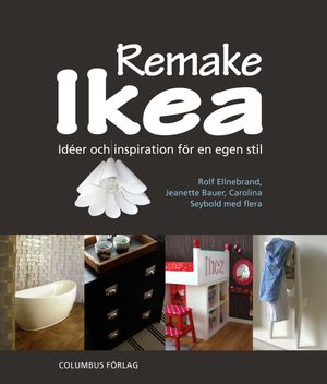 Remake Ikea : idéer och inspiration för en egen stil | 1:a upplagan