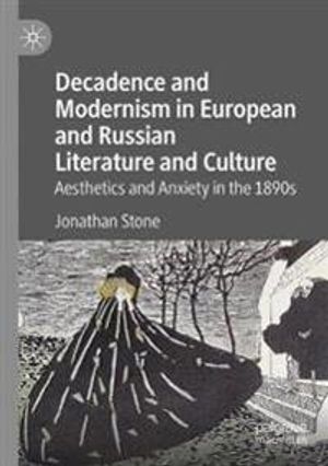 Decadence and Modernism in European and Russian Literature and Culture: Aesthetics and Anxiety in the 1890s | 1:a upplagan