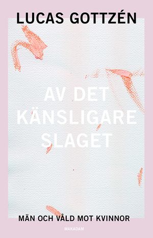 Av det känsligare slaget: Män och våld mot kvinnor