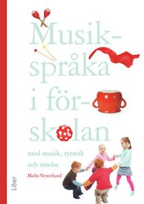 Musikspråka i förskolan - Med musik, rytmik och rörelse