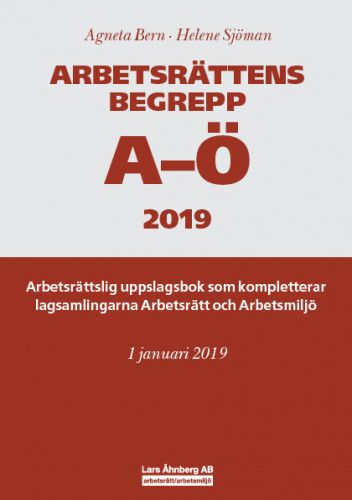 Arbetsrättens begrepp A-Ö 2019 – Arbetsrättslig uppslagsbok som kompletterar lagsamlingarna Arbetsrätt och Arbetsmiljö | 4:e upplagan