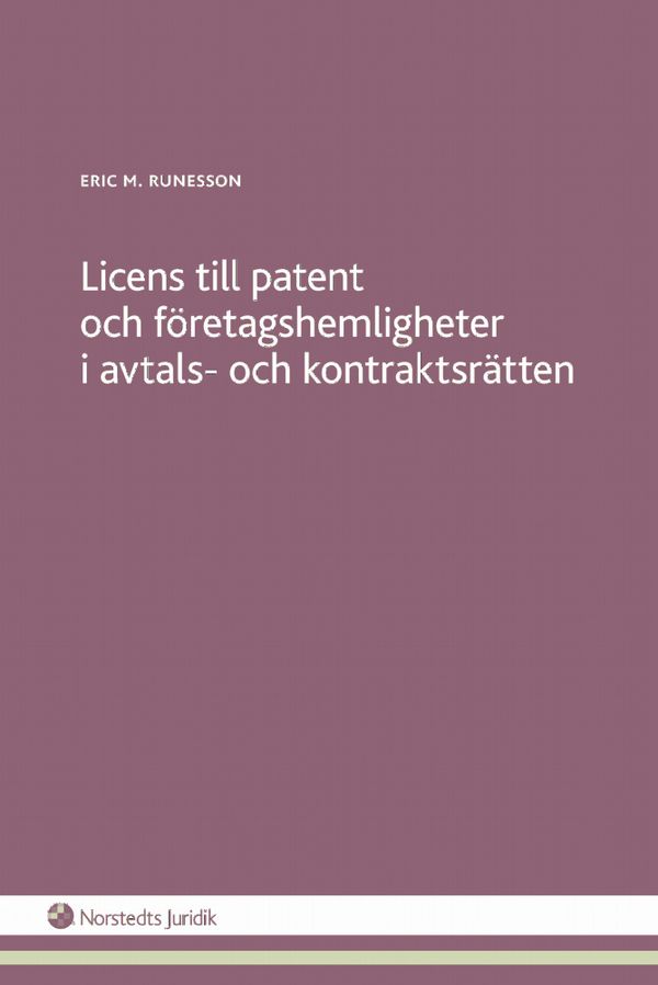 Licens till patent och företagshemligheter i avtals- och kontraktsrätten | 1:a upplagan
