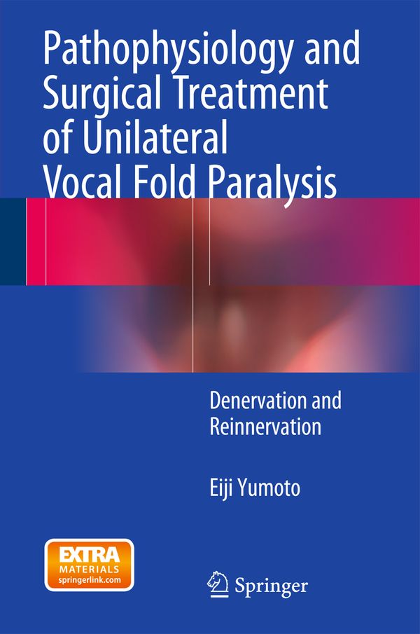 Pathophysiology and Surgical Treatment of Unilateral Vocal Fold Paralysis | 1:a upplagan