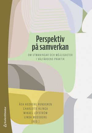 Perspektiv på samverkan - om utmaningar och möjligheter i välfärdens praktik | 1:a upplagan