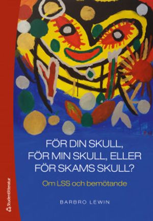 För din skull, för min skull eller för skams skull? - Om LSS och bemötande |  2:e upplagan