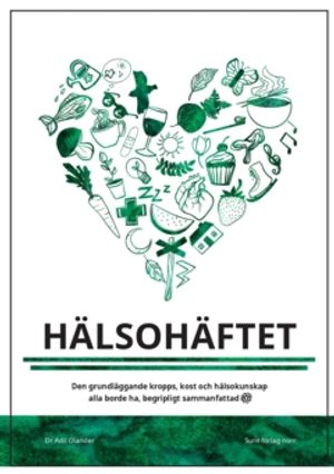 Hälsohäftet : Den grundläggande kropps, kost och hälsokunskap alla borde ha