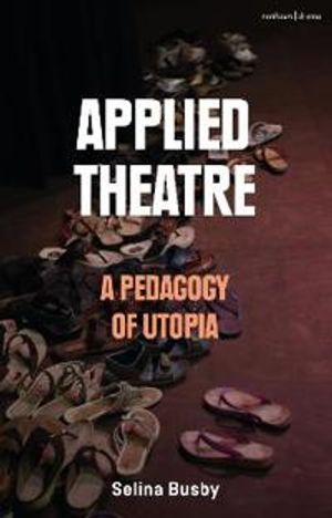 Applied Theatre: A Pedagogy of Utopia