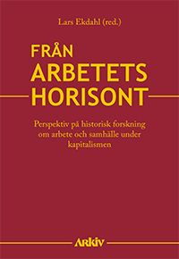 Från arbetets horisont : Perspektiv på historisk forskning om arbete och