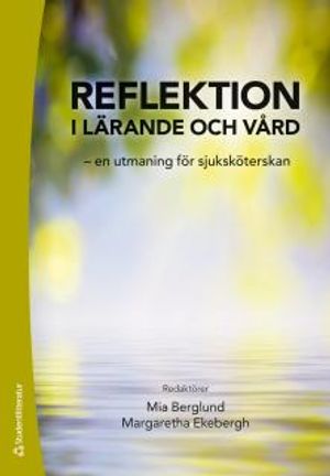 Reflektion i lärande och vård : - en utmaning för sjuksköterskan | 1:a upplagan