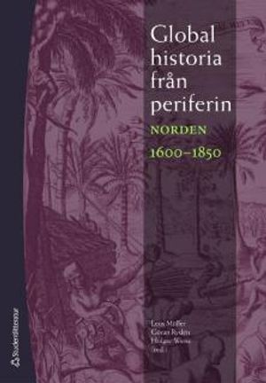 Global historia från periferin : Norden 1600-1850 | 1:a upplagan